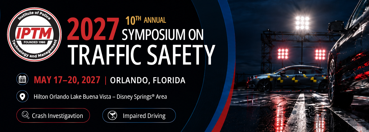 IPTM Symposium on Traffic Safety - May 17-20 - Lake Buena Vista, FL